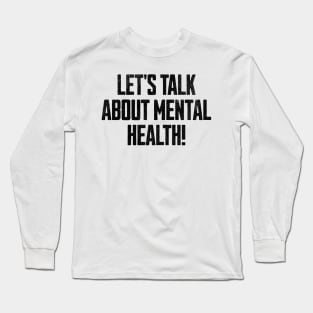 Lets Talk About Mental Health Long Sleeve T-Shirt